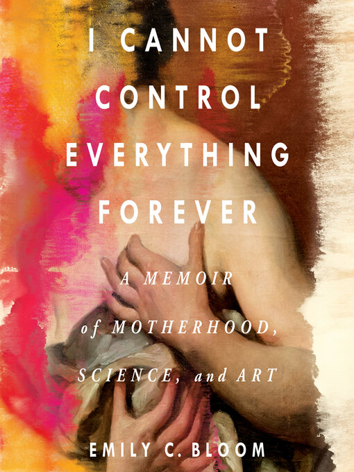 Title details for I Cannot Control Everything Forever by Emily C. Bloom - Wait list